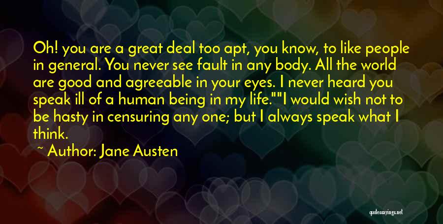 Jane Austen Quotes: Oh! You Are A Great Deal Too Apt, You Know, To Like People In General. You Never See Fault In