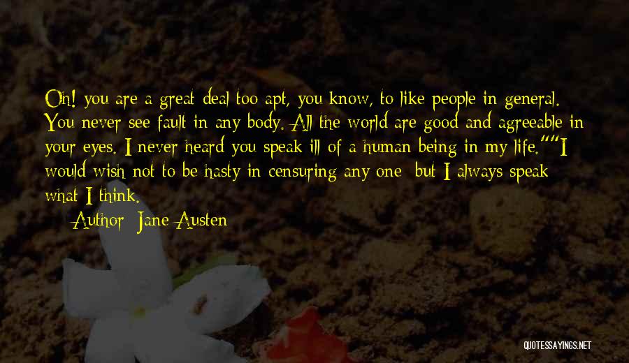 Jane Austen Quotes: Oh! You Are A Great Deal Too Apt, You Know, To Like People In General. You Never See Fault In