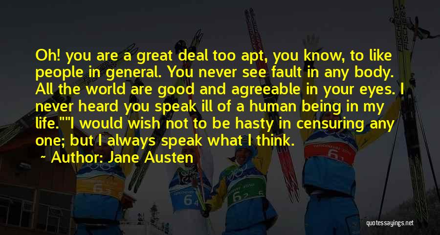 Jane Austen Quotes: Oh! You Are A Great Deal Too Apt, You Know, To Like People In General. You Never See Fault In