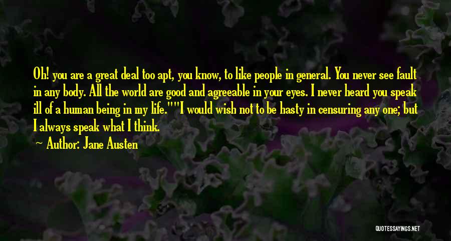 Jane Austen Quotes: Oh! You Are A Great Deal Too Apt, You Know, To Like People In General. You Never See Fault In