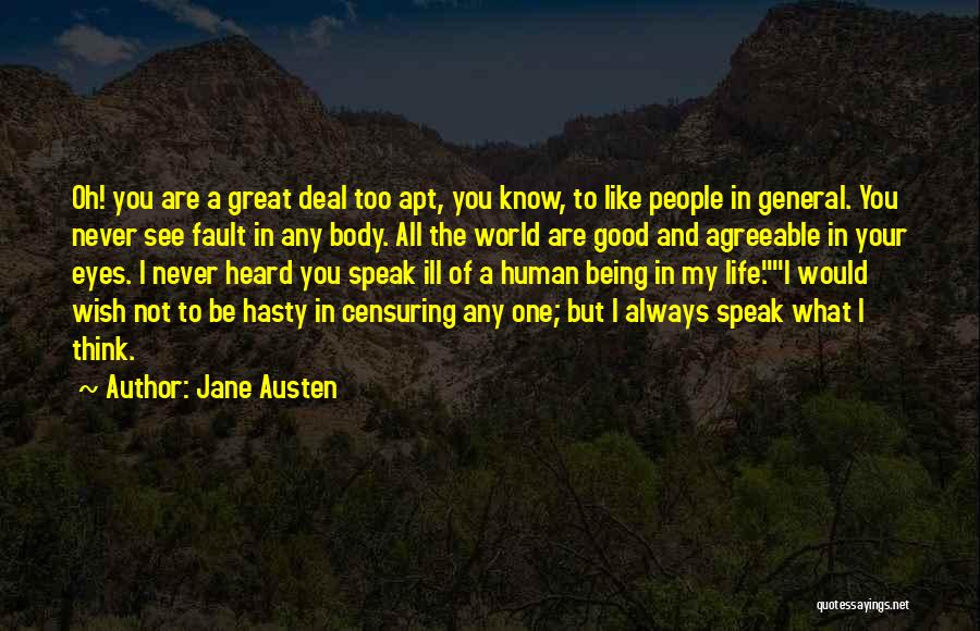 Jane Austen Quotes: Oh! You Are A Great Deal Too Apt, You Know, To Like People In General. You Never See Fault In