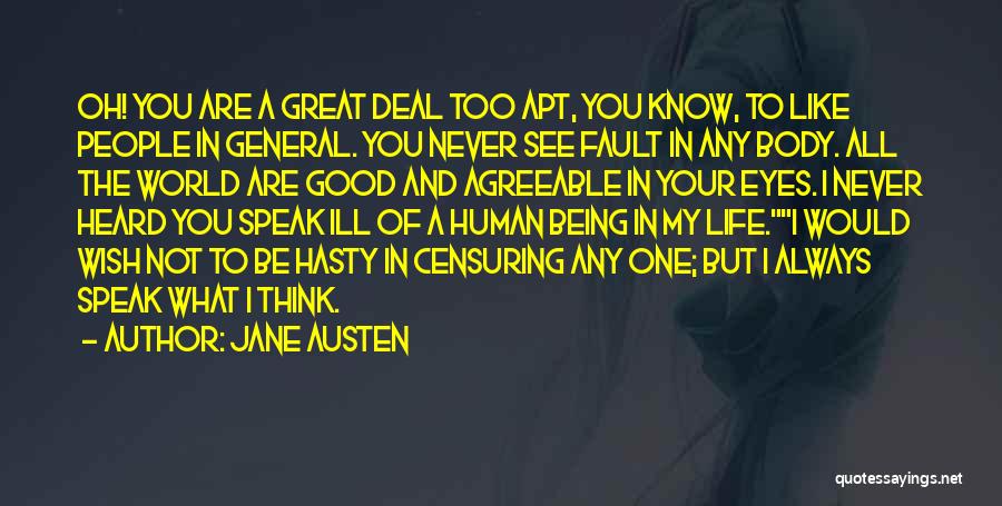 Jane Austen Quotes: Oh! You Are A Great Deal Too Apt, You Know, To Like People In General. You Never See Fault In