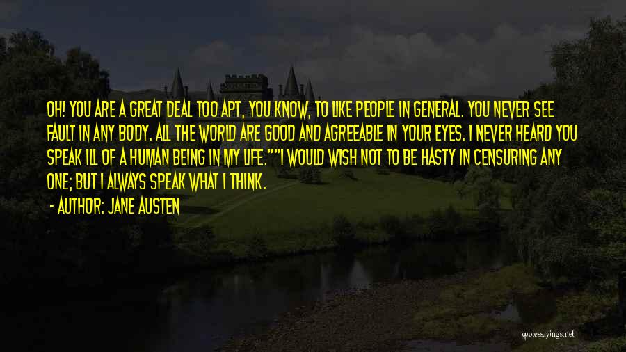 Jane Austen Quotes: Oh! You Are A Great Deal Too Apt, You Know, To Like People In General. You Never See Fault In