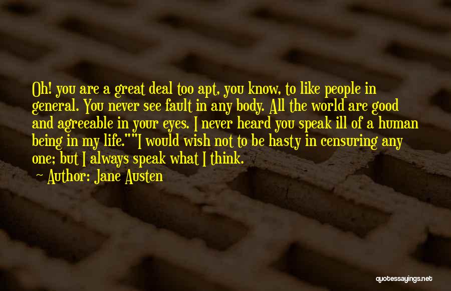 Jane Austen Quotes: Oh! You Are A Great Deal Too Apt, You Know, To Like People In General. You Never See Fault In