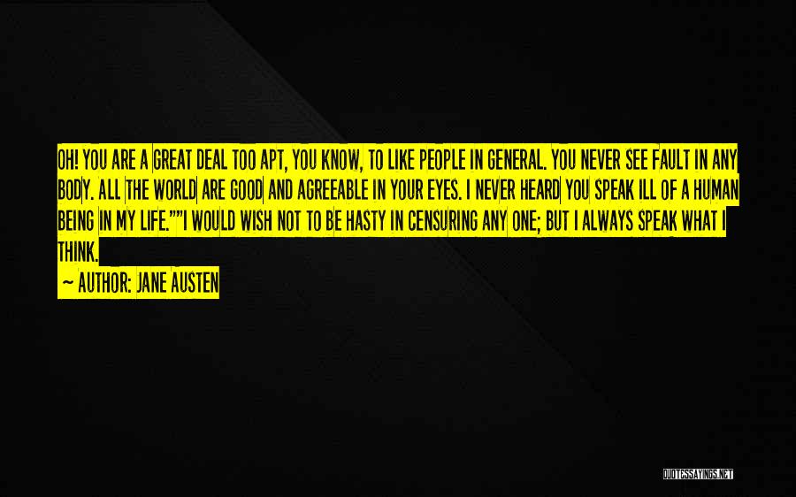Jane Austen Quotes: Oh! You Are A Great Deal Too Apt, You Know, To Like People In General. You Never See Fault In