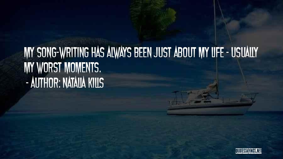 Natalia Kills Quotes: My Song-writing Has Always Been Just About My Life - Usually My Worst Moments.