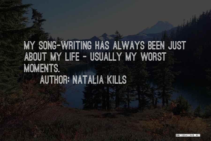 Natalia Kills Quotes: My Song-writing Has Always Been Just About My Life - Usually My Worst Moments.