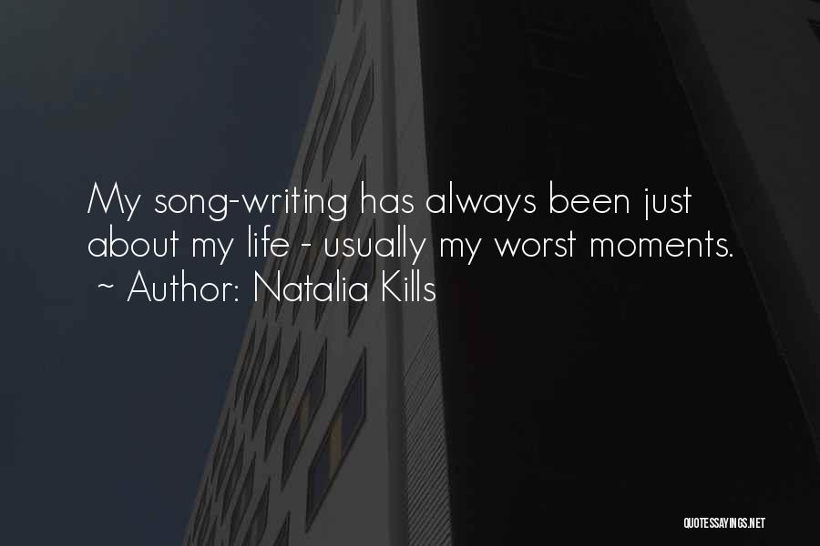 Natalia Kills Quotes: My Song-writing Has Always Been Just About My Life - Usually My Worst Moments.