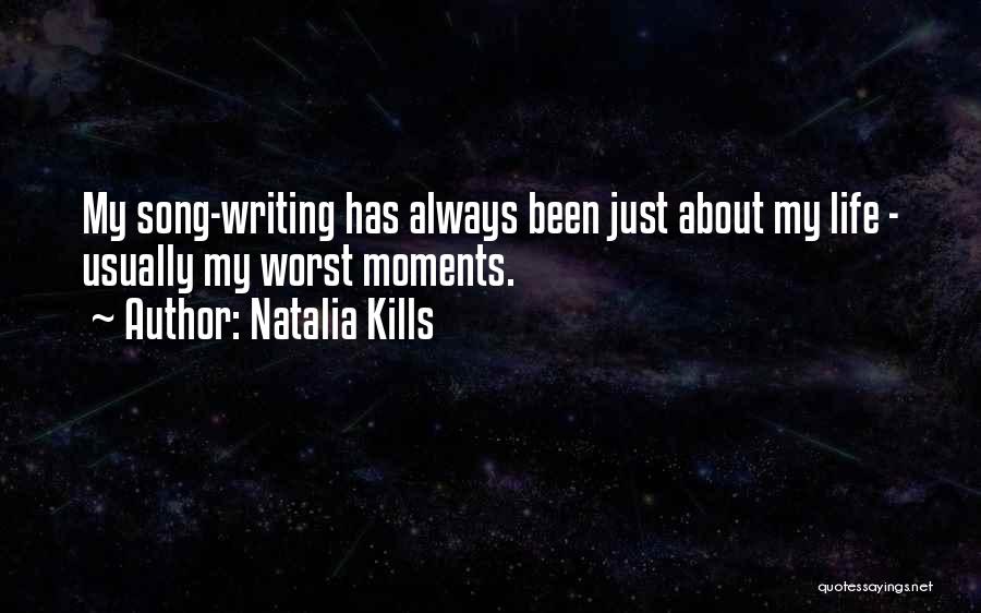 Natalia Kills Quotes: My Song-writing Has Always Been Just About My Life - Usually My Worst Moments.