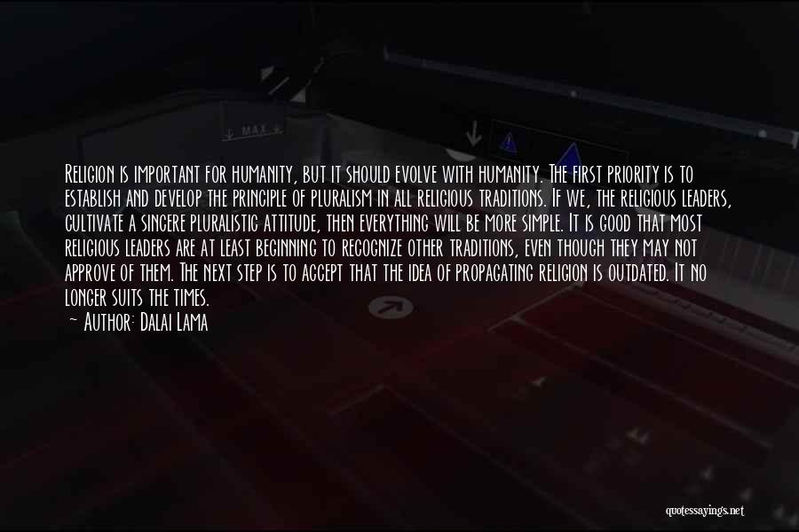 Dalai Lama Quotes: Religion Is Important For Humanity, But It Should Evolve With Humanity. The First Priority Is To Establish And Develop The