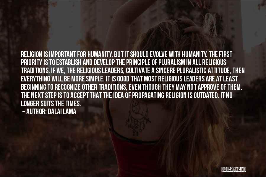 Dalai Lama Quotes: Religion Is Important For Humanity, But It Should Evolve With Humanity. The First Priority Is To Establish And Develop The