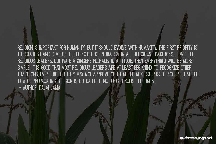 Dalai Lama Quotes: Religion Is Important For Humanity, But It Should Evolve With Humanity. The First Priority Is To Establish And Develop The