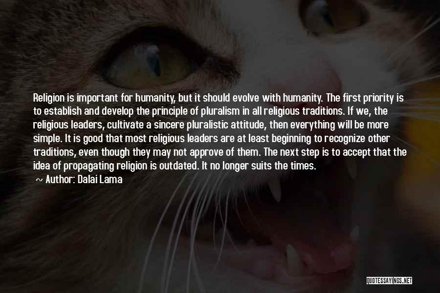 Dalai Lama Quotes: Religion Is Important For Humanity, But It Should Evolve With Humanity. The First Priority Is To Establish And Develop The