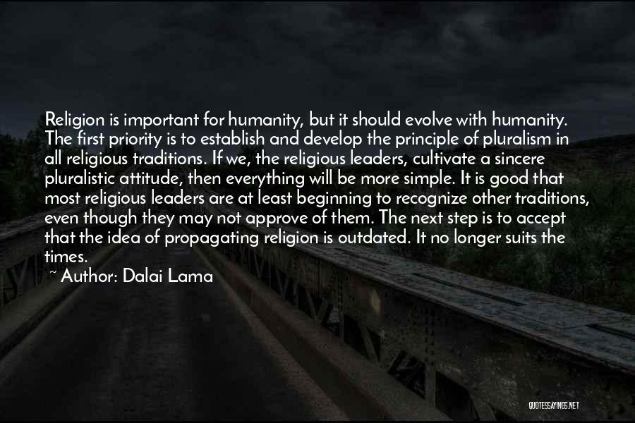 Dalai Lama Quotes: Religion Is Important For Humanity, But It Should Evolve With Humanity. The First Priority Is To Establish And Develop The