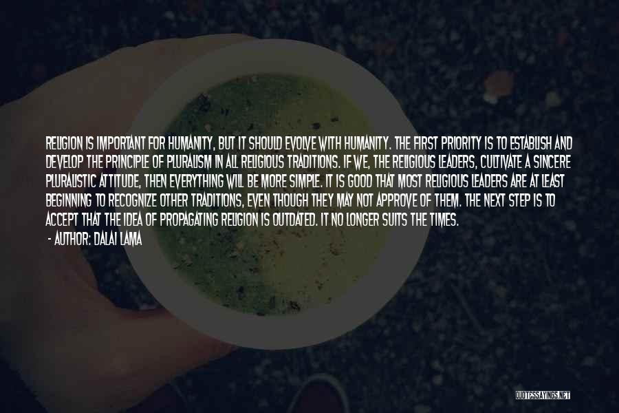 Dalai Lama Quotes: Religion Is Important For Humanity, But It Should Evolve With Humanity. The First Priority Is To Establish And Develop The