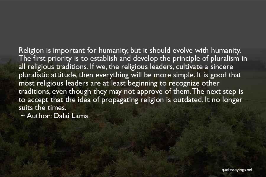 Dalai Lama Quotes: Religion Is Important For Humanity, But It Should Evolve With Humanity. The First Priority Is To Establish And Develop The