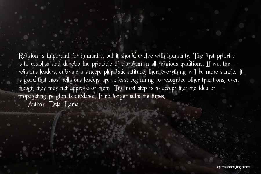 Dalai Lama Quotes: Religion Is Important For Humanity, But It Should Evolve With Humanity. The First Priority Is To Establish And Develop The