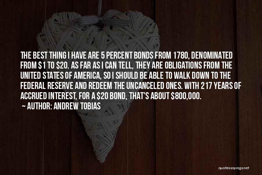 Andrew Tobias Quotes: The Best Thing I Have Are 5 Percent Bonds From 1780, Denominated From $1 To $20. As Far As I