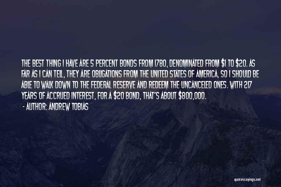 Andrew Tobias Quotes: The Best Thing I Have Are 5 Percent Bonds From 1780, Denominated From $1 To $20. As Far As I