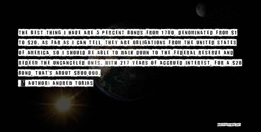 Andrew Tobias Quotes: The Best Thing I Have Are 5 Percent Bonds From 1780, Denominated From $1 To $20. As Far As I