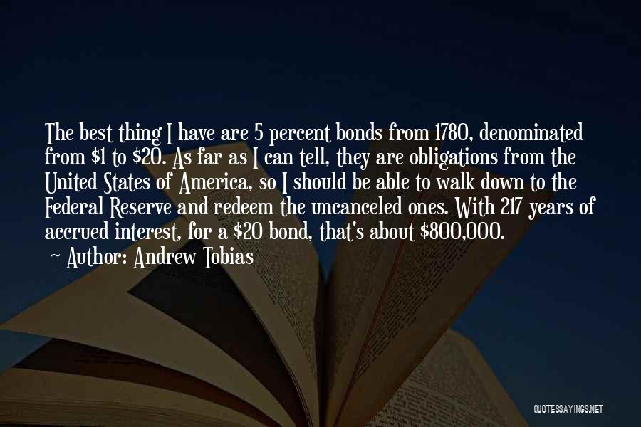 Andrew Tobias Quotes: The Best Thing I Have Are 5 Percent Bonds From 1780, Denominated From $1 To $20. As Far As I