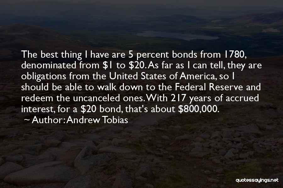 Andrew Tobias Quotes: The Best Thing I Have Are 5 Percent Bonds From 1780, Denominated From $1 To $20. As Far As I