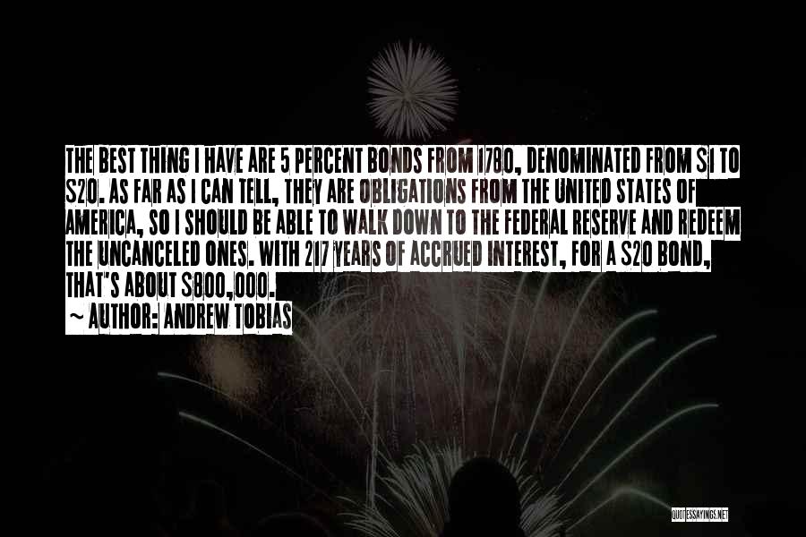 Andrew Tobias Quotes: The Best Thing I Have Are 5 Percent Bonds From 1780, Denominated From $1 To $20. As Far As I