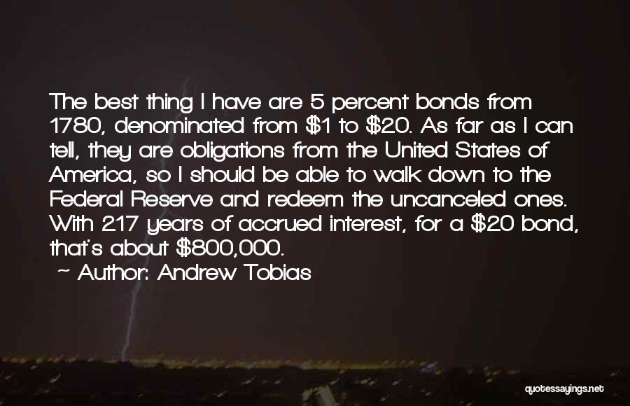 Andrew Tobias Quotes: The Best Thing I Have Are 5 Percent Bonds From 1780, Denominated From $1 To $20. As Far As I