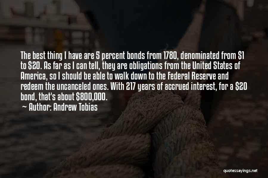 Andrew Tobias Quotes: The Best Thing I Have Are 5 Percent Bonds From 1780, Denominated From $1 To $20. As Far As I