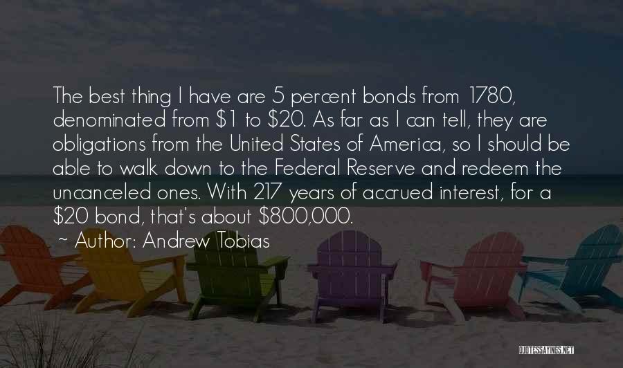 Andrew Tobias Quotes: The Best Thing I Have Are 5 Percent Bonds From 1780, Denominated From $1 To $20. As Far As I