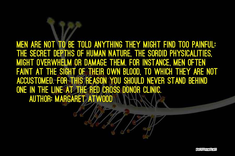 Margaret Atwood Quotes: Men Are Not To Be Told Anything They Might Find Too Painful; The Secret Depths Of Human Nature, The Sordid