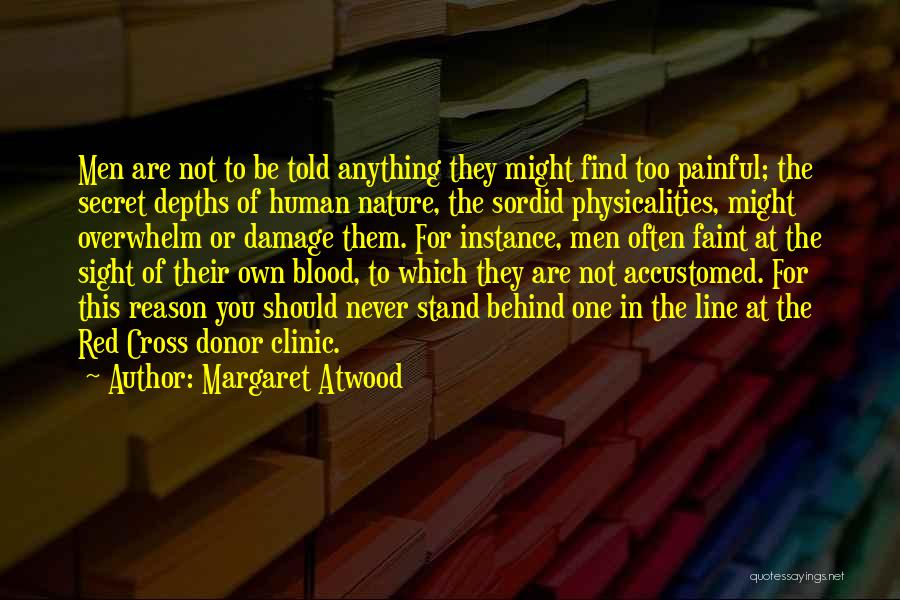 Margaret Atwood Quotes: Men Are Not To Be Told Anything They Might Find Too Painful; The Secret Depths Of Human Nature, The Sordid