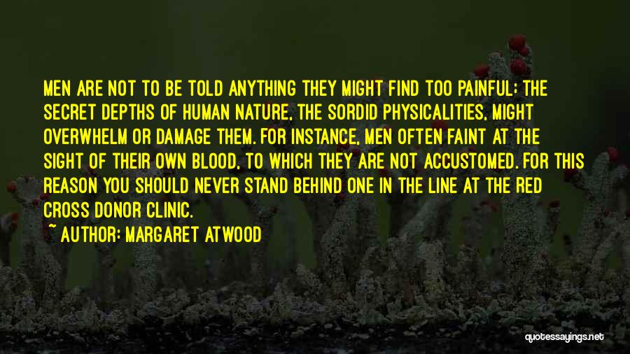 Margaret Atwood Quotes: Men Are Not To Be Told Anything They Might Find Too Painful; The Secret Depths Of Human Nature, The Sordid