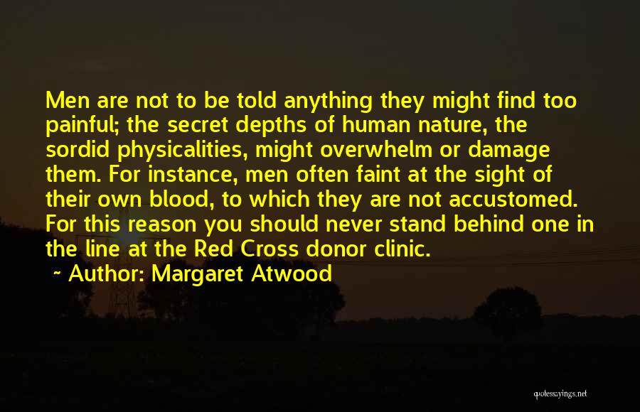 Margaret Atwood Quotes: Men Are Not To Be Told Anything They Might Find Too Painful; The Secret Depths Of Human Nature, The Sordid