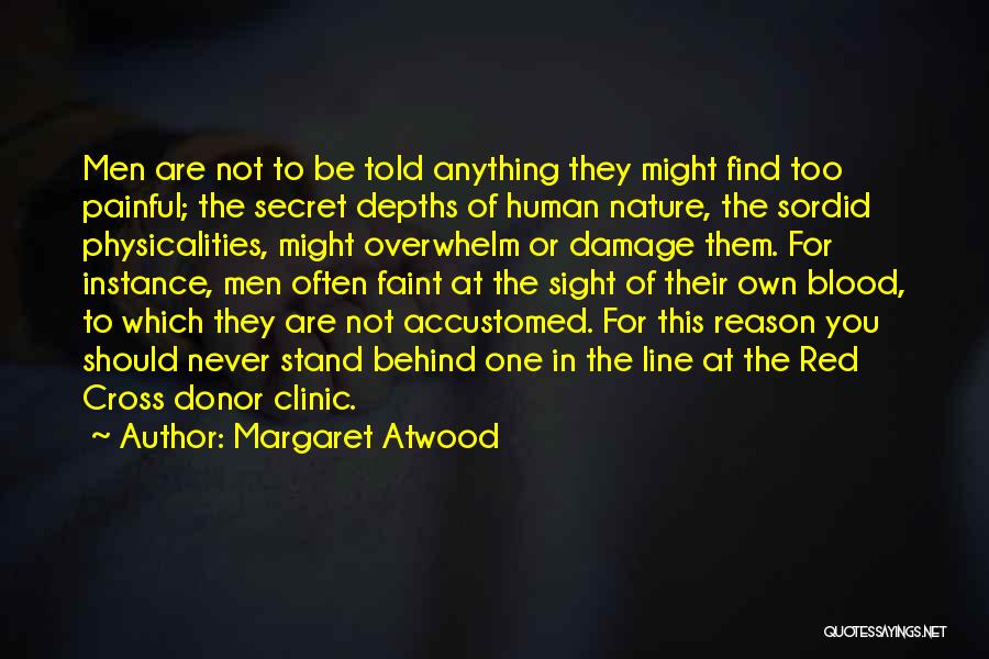 Margaret Atwood Quotes: Men Are Not To Be Told Anything They Might Find Too Painful; The Secret Depths Of Human Nature, The Sordid