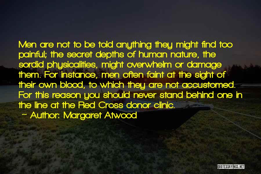 Margaret Atwood Quotes: Men Are Not To Be Told Anything They Might Find Too Painful; The Secret Depths Of Human Nature, The Sordid