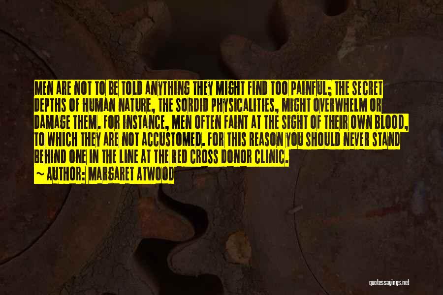 Margaret Atwood Quotes: Men Are Not To Be Told Anything They Might Find Too Painful; The Secret Depths Of Human Nature, The Sordid