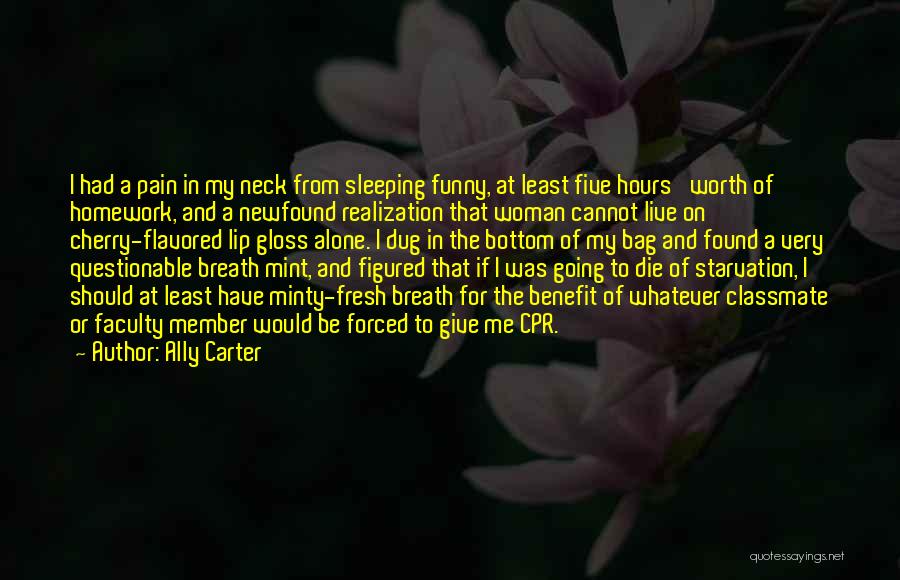 Ally Carter Quotes: I Had A Pain In My Neck From Sleeping Funny, At Least Five Hours' Worth Of Homework, And A Newfound