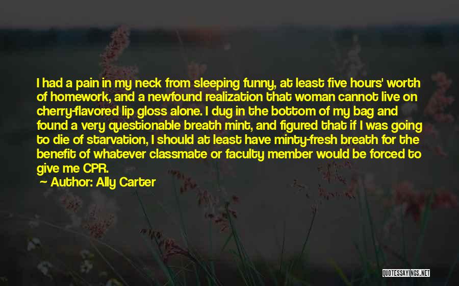 Ally Carter Quotes: I Had A Pain In My Neck From Sleeping Funny, At Least Five Hours' Worth Of Homework, And A Newfound