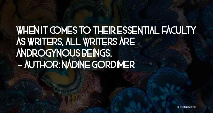 Nadine Gordimer Quotes: When It Comes To Their Essential Faculty As Writers, All Writers Are Androgynous Beings.