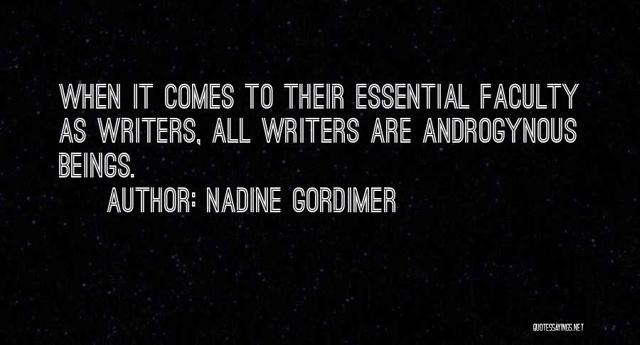 Nadine Gordimer Quotes: When It Comes To Their Essential Faculty As Writers, All Writers Are Androgynous Beings.