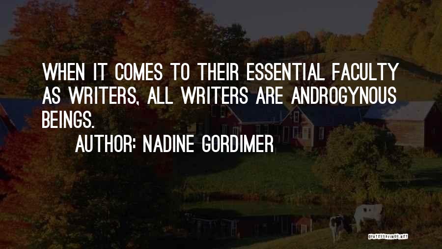 Nadine Gordimer Quotes: When It Comes To Their Essential Faculty As Writers, All Writers Are Androgynous Beings.