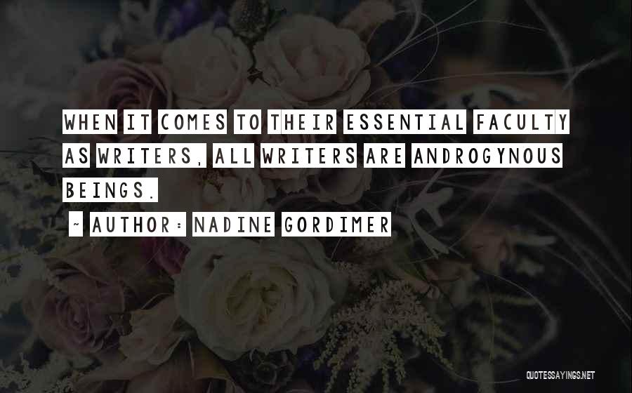 Nadine Gordimer Quotes: When It Comes To Their Essential Faculty As Writers, All Writers Are Androgynous Beings.