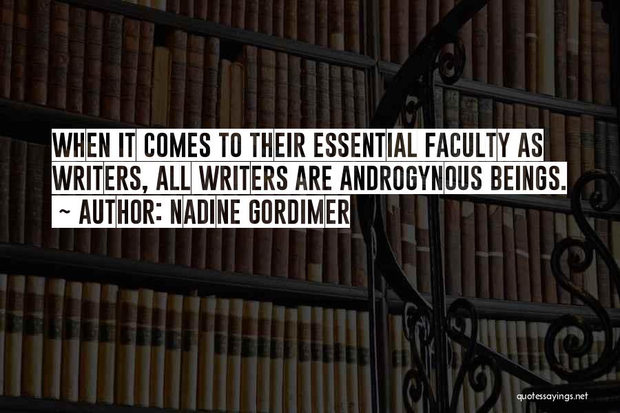 Nadine Gordimer Quotes: When It Comes To Their Essential Faculty As Writers, All Writers Are Androgynous Beings.
