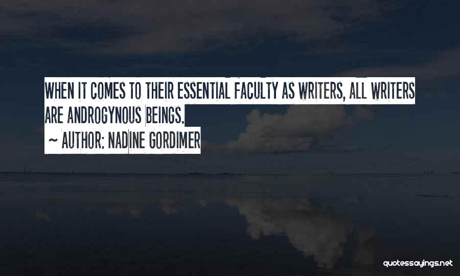 Nadine Gordimer Quotes: When It Comes To Their Essential Faculty As Writers, All Writers Are Androgynous Beings.