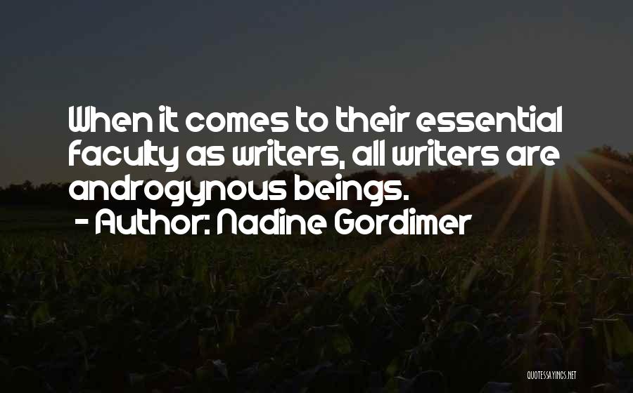 Nadine Gordimer Quotes: When It Comes To Their Essential Faculty As Writers, All Writers Are Androgynous Beings.