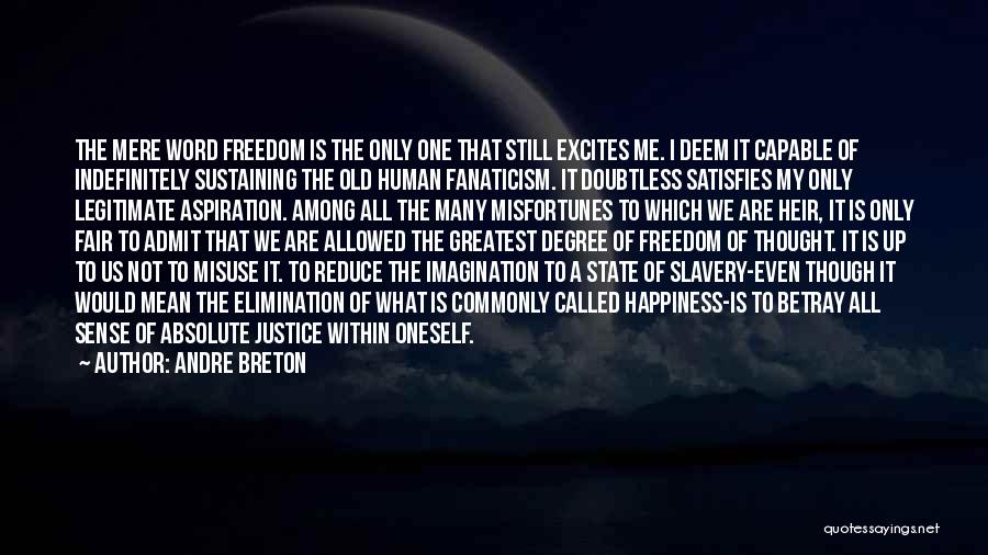 Andre Breton Quotes: The Mere Word Freedom Is The Only One That Still Excites Me. I Deem It Capable Of Indefinitely Sustaining The