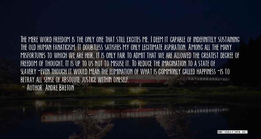 Andre Breton Quotes: The Mere Word Freedom Is The Only One That Still Excites Me. I Deem It Capable Of Indefinitely Sustaining The