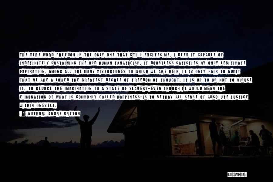Andre Breton Quotes: The Mere Word Freedom Is The Only One That Still Excites Me. I Deem It Capable Of Indefinitely Sustaining The