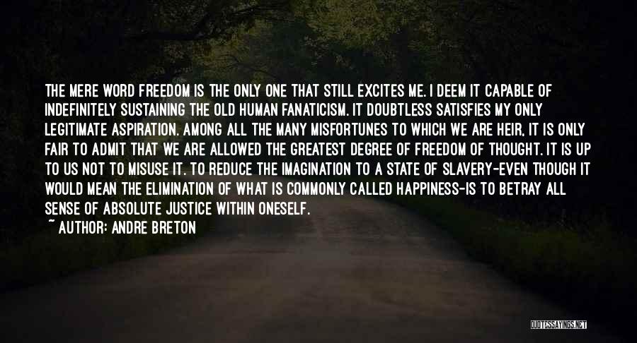 Andre Breton Quotes: The Mere Word Freedom Is The Only One That Still Excites Me. I Deem It Capable Of Indefinitely Sustaining The